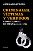 criminales, victimas y verdugos: una cronica negra de españa de f ranco-jose catalan deus-9788499421070 criminales, victimas y verdugos: una cronica negra de españa de f ranco-jose catalan deus-9788499421070