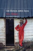 los blancos estais locos-luis melgar-9788499425870 los blancos estais locos-luis melgar-9788499425870