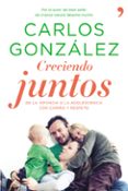 creciendo juntos. de la infancia a la adolescencia con cariño y r espeto-carlos gonzalez-9788499983370 creciendo juntos. de la infancia a la adolescencia con cariño y r espeto-carlos gonzalez-9788499983370
