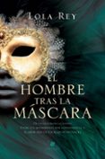 Descargar libros electrónicos alemanes EL HOMBRE TRAS LA MÁSCARA (Literatura española) de LOLA REY