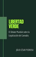 LIBERTAD VERDE: EL DEBATE MUNDIAL SOBRE LA LEGALIZACIÓN DEL CANNABIS