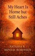 MY HEART IS HOME BUT STILL ACHES