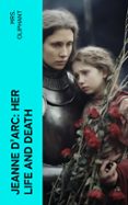 JEANNE D'ARC: HER LIFE AND DEATH  (edición en inglés)