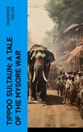 Ebooks descargados mac TIPPOO SULTAUN: A TALE OF THE MYSORE WAR  (edición en inglés) iBook CHM ePub de MEADOWS TAYLOR