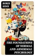 Descarga de libros de google en formato pdf. THE FOUNDATIONS OF NORMAL AND ABNORMAL PSYCHOLOGY  (edición en inglés) (Spanish Edition)  8596547724780 de BORIS SIDIS