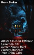 Descarga gratuita de información de búsqueda de libros BRAM STOKER ULTIMATE COLLECTION: 50+ HORROR NOVELS, DARK FANTASY STORIES & TRUE CRIME TALES
				EBOOK (edición en inglés) de BRAM STOKER PDB FB2