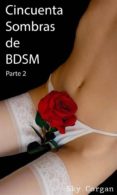 cincuenta sombras de bdsm: parte 2 (ebook)-sky corgan-9781507159880 cincuenta sombras de bdsm: parte 2 (ebook)-sky corgan-9781507159880
