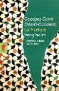 orient-occident: la fracture imaginaire-georges corm-9782707144980 orient-occident: la fracture imaginaire-georges corm-9782707144980