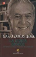 la utopia arcaica: jose maria arguedas y las ficciones del indige nismo (2ª ed.)-mario vargas llosa-9786071605580 la utopia arcaica: jose maria arguedas y las ficciones del indige nismo (2ª ed.)-mario vargas llosa-9786071605580