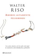 amores altamente peligrosos: los estilos afectivos de los cuales seria mejor no enamorarse como identficarlos y afrontarlos-walter riso-9788408063780 amores altamente peligrosos: los estilos afectivos de los cuales seria mejor no enamorarse como identficarlos y afrontarlos-walter riso-9788408063780