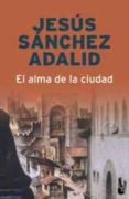 el alma de la ciudad-jesus sanchez adalid-9788408093480 el alma de la ciudad-jesus sanchez adalid-9788408093480
