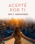 acepté por ti (ebook)-iris t. hernandez-9788408177180 acepté por ti (ebook)-iris t. hernandez-9788408177180