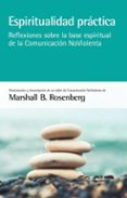 espiritualidad practica: reflexiones sobre la base espiritual de la comunidad noviolencia-marshall b. rosenberg-9788415053880 espiritualidad practica: reflexiones sobre la base espiritual de la comunidad noviolencia-marshall b. rosenberg-9788415053880