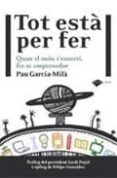 tot esta per fer-pau garcia-mila-9788415115380 tot esta per fer-pau garcia-mila-9788415115380