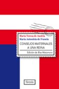 consejos maternales a una reina: epistolario (1770-1780)-blas matamoro-maria teresa de austria-maria antonieta de francia-9788415174080 consejos maternales a una reina: epistolario (1770-1780)-blas matamoro-maria teresa de austria-maria antonieta de francia-9788415174080