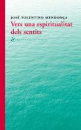 vers una espiritualitat dels sentits-jose tolentino mendonça-9788415518280 vers una espiritualitat dels sentits-jose tolentino mendonça-9788415518280