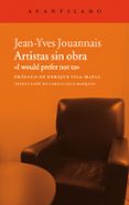 artistas sin obra: i would prefer not to-jean-yves jouannais-9788415689980 artistas sin obra: i would prefer not to-jean-yves jouannais-9788415689980
