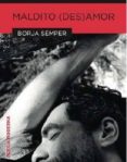 maldito (des)amor-borja semper-9788415786580 maldito (des)amor-borja semper-9788415786580