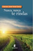 nunca, nunca te rindas-francisco javier hortal garcia-9788415883180 nunca, nunca te rindas-francisco javier hortal garcia-9788415883180