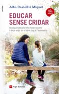 educar sense cridar: acompanyant els fills d entre quatre i dotze anys en el cami cap a l autonomia-alba castellvi miquel-9788416139880 educar sense cridar: acompanyant els fills d entre quatre i dotze anys en el cami cap a l autonomia-alba castellvi miquel-9788416139880