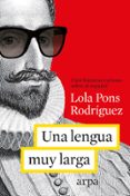 una lengua muy larga: cien historias curiosas sobre el español-dolores pons rodriguez-9788416601080 una lengua muy larga: cien historias curiosas sobre el español-dolores pons rodriguez-9788416601080