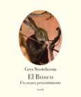el bosco: un oscuro presentimiento-cees nooteboom-9788416638680 el bosco: un oscuro presentimiento-cees nooteboom-9788416638680