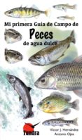 peces de agua dulce: mi primera guia de campo-victor hernandez-9788416702480 peces de agua dulce: mi primera guia de campo-victor hernandez-9788416702480