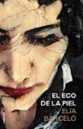 el eco de la piel-elia barcelo-9788417305680 el eco de la piel-elia barcelo-9788417305680