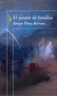 el pintor de batallas-arturo perez-reverte-9788420469980 el pintor de batallas-arturo perez-reverte-9788420469980