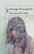 tan cerca de la vida (ebook)-santiago roncagliolo-9788420493480 tan cerca de la vida (ebook)-santiago roncagliolo-9788420493480