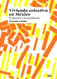 vivienda colectiva en mexico: el derecho a la arquitectura-fernanda canales-9788425230080 vivienda colectiva en mexico: el derecho a la arquitectura-fernanda canales-9788425230080