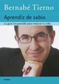 el aprendiz de sabio: la guia insuperable para mejorar tu vida-bernabe tierno-9788425339080 el aprendiz de sabio: la guia insuperable para mejorar tu vida-bernabe tierno-9788425339080