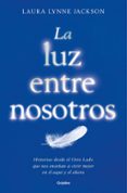 la luz entre nosotros: historias desde el cielo: lecciones para la vida-laura lynne jackson-9788425355080 la luz entre nosotros: historias desde el cielo: lecciones para la vida-laura lynne jackson-9788425355080