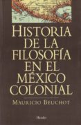 historia de la filosofia en el mexico colonial-mauricio beuchot-9788425419980 historia de la filosofia en el mexico colonial-mauricio beuchot-9788425419980