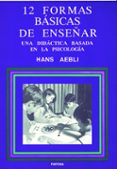 doce formas basicas de enseñar: una didactica basada en la psicol ogia-hans aebli-9788427711280 doce formas basicas de enseñar: una didactica basada en la psicol ogia-hans aebli-9788427711280
