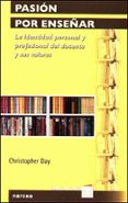 pasion por enseñar: la identidad personal y profesional del docen te y sus valores-christopher day-9788427715080 pasion por enseñar: la identidad personal y profesional del docen te y sus valores-christopher day-9788427715080