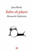 sobre els plaers: manual de l optimista-joan barril-9788429762280 sobre els plaers: manual de l optimista-joan barril-9788429762280
