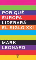¿por que europa liderara el siglo xxi?-mark leonard-9788430605880 ¿por que europa liderara el siglo xxi?-mark leonard-9788430605880
