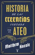 una historia de las creencias (escrita por un ateo)-matthew kneale-9788430607280 una historia de las creencias (escrita por un ateo)-matthew kneale-9788430607280