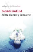 sobre el amor y la muerte-patrick suskind-9788432215780 sobre el amor y la muerte-patrick suskind-9788432215780
