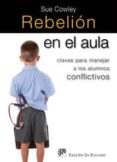 rebelion en el aula: caves para manejar a los alumnos conflictivo s-sue cowley-9788433023780 rebelion en el aula: caves para manejar a los alumnos conflictivo s-sue cowley-9788433023780