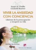 vivir la ansiedad con conciencia: liberese de la preocupacion y r ecupere su vida-susan m. orsillo-lizabeth roemer-9788433026880 vivir la ansiedad con conciencia: liberese de la preocupacion y r ecupere su vida-susan m. orsillo-lizabeth roemer-9788433026880