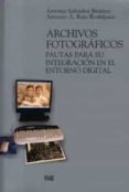 archivos fotograficos: pautas para su integracion en el entorno d igital-antonia salvador benitez-antonio a. ruiz rodriguez-9788433839480 archivos fotograficos: pautas para su integracion en el entorno d igital-antonia salvador benitez-antonio a. ruiz rodriguez-9788433839480