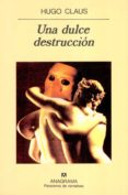 una dulce destruccion-hugo claus-9788433911780 una dulce destruccion-hugo claus-9788433911780