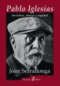 pablo iglesias : socialista, obrero y español-joan serrallonga-9788435026680 pablo iglesias : socialista, obrero y español-joan serrallonga-9788435026680