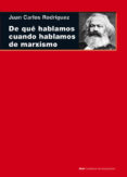 de que hablamos cuando hablamos de marxismo-juan carlos gomez rodriguez-9788446038580 de que hablamos cuando hablamos de marxismo-juan carlos gomez rodriguez-9788446038580