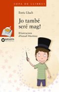 jo també seré mag!-enric lluch-9788448934880 jo també seré mag!-enric lluch-9788448934880