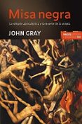 misa negra: religion apocaliptica y la muerte de la utopia-john gray-9788449321580 misa negra: religion apocaliptica y la muerte de la utopia-john gray-9788449321580
