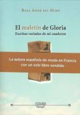 el maletin de gloria: escritos variados de mi cuaderno-rosa amor del olmo-9788461504480 el maletin de gloria: escritos variados de mi cuaderno-rosa amor del olmo-9788461504480