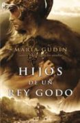 hijos de un rey godo-maria gudin-9788466638180 hijos de un rey godo-maria gudin-9788466638180